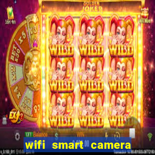 wifi smart camera easy to achieve real time remote viewing